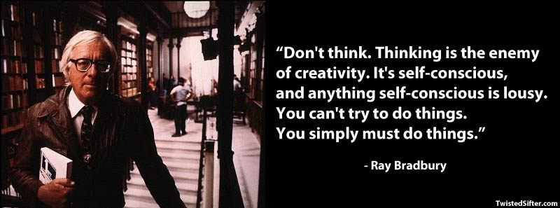 "No pienses. El pensar es el enemigo de la creatividad. Es ser demasiado consciente de uno mismo, y ser demasido consciente de uno mismo es negativo. No puedes intentar hacer cosas. Simplemente debes hacerlas".