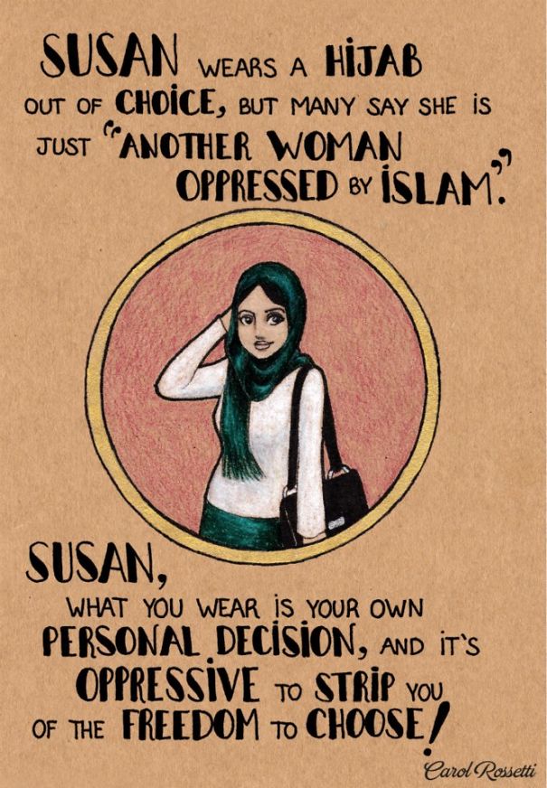 "Susan lleva un hijab (velo islámico) porque así lo ha decidido, pero muchos dicen que es solo "otra mujer oprimida por el Islám". Susan, ¡lo que lleves puesto es tu decisión personal y es opresivo el desnudarte de tu libertad de elección!"