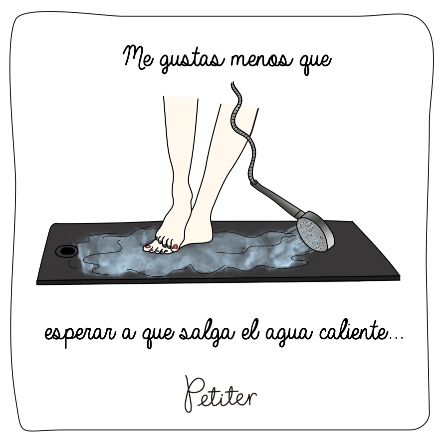 7. Me gustas menos que esperar a que salga el agua caliente